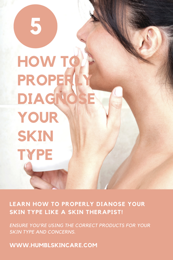 HOW TO PROPERLY DIAGNOSE YOUR SKIN TYPE